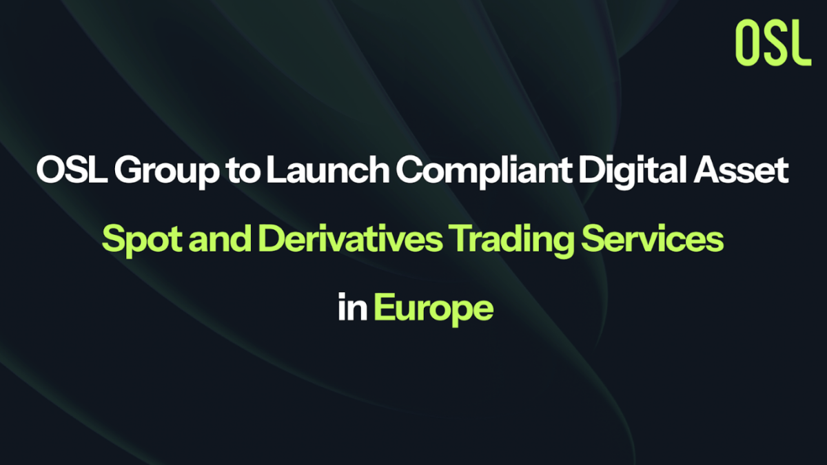 OSL Group to Launch Compliant Digital Asset Spot and Derivatives Trading Services in Europe